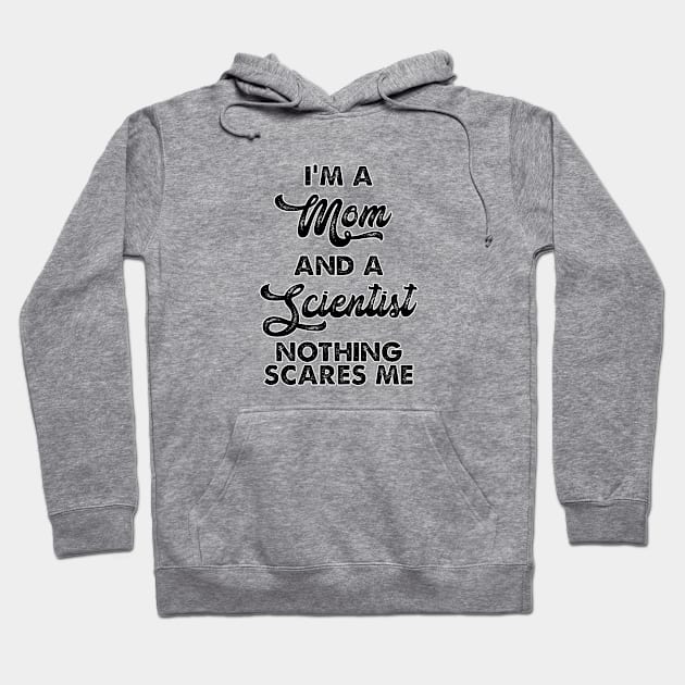 I m a mom and a scientist nothing scares me. Perfect present for mom mother dad father friend him or her Hoodie by SerenityByAlex